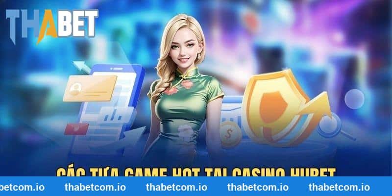 Top tựa game sẽ làm bạn hài lòng khi trải nghiệm tại casino THABET