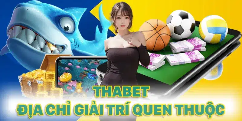 THABET là địa điểm giải trí hàng ngày của không ít bet thủ