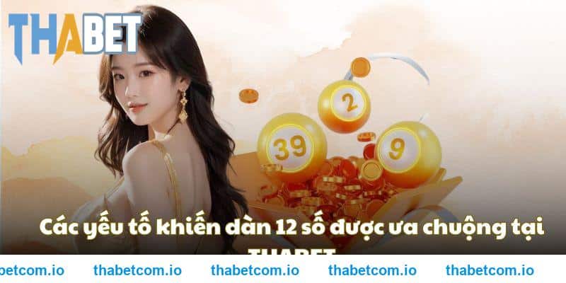 Các yếu tố khiến dàn 12 số được ưa chuộng tại THABET