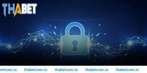 Chính Sách Bảo Mật THABET Với Những Quy Định Bạn Cần Tuân Thủ