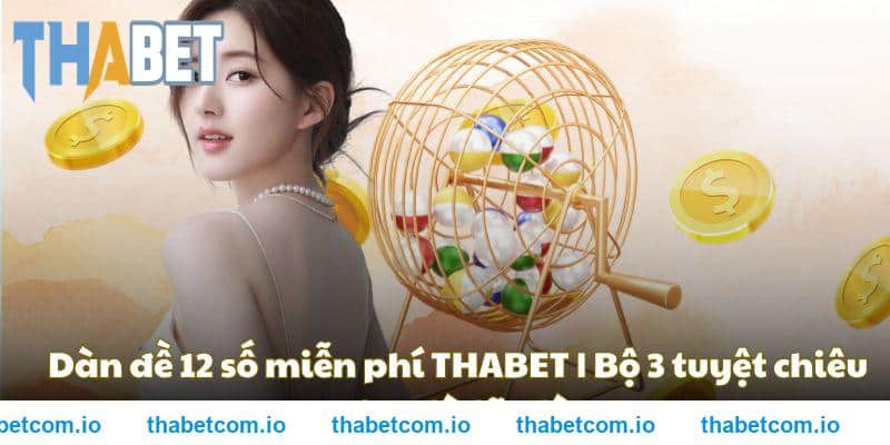 Dàn đề 12 số miễn phí THABET – Bộ 3 tuyệt chiêu cao tay từ lão làng 