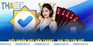 Điều khoản điều kiện THABET - Quy tắc cần biết khi tham gia