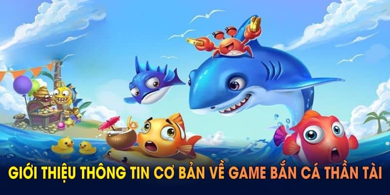 Giới thiệu thông tin cơ bản về game bắn cá thần tài THABET