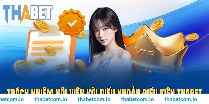 Hội viên cũng cần có trách nhiệm với điều khoản điều kiện THABET