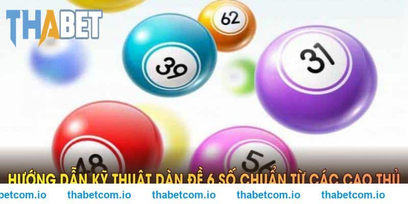 Hướng dẫn kỹ thuật dàn đề 6 số chuẩn từ các cao thủ THABET