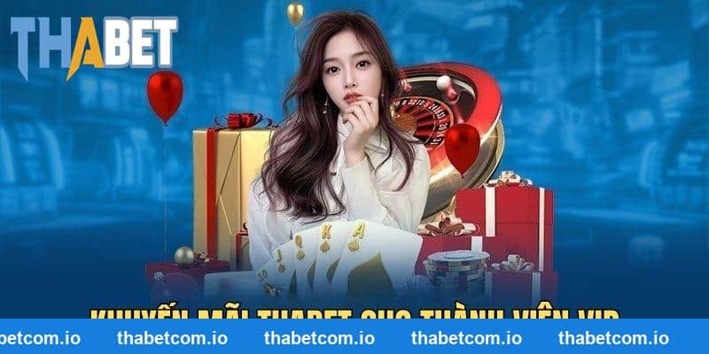 Khuyến mãi THABET thưởng đậm cho thành viên VIP