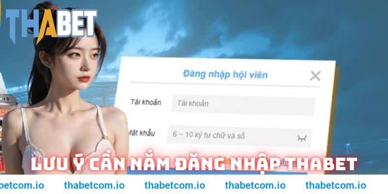 Lưu ý cần nắm khi đăng nhập Thabet