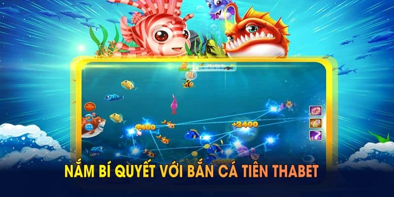 Nắm bí quyết với bắn cá tiên THABET