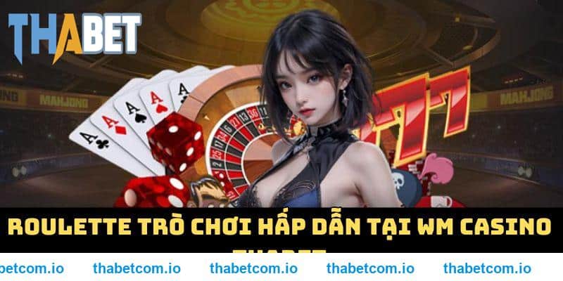 Roulette trò chơi hấp dẫn tại WM casino THABET