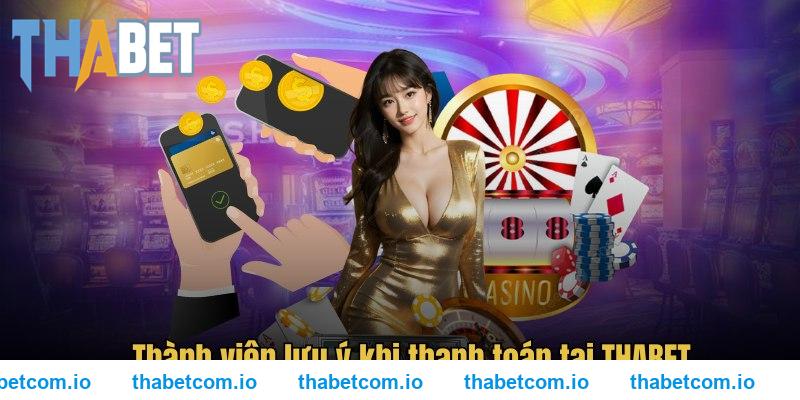 Thành viên lưu ý khi thanh toán tại THABET