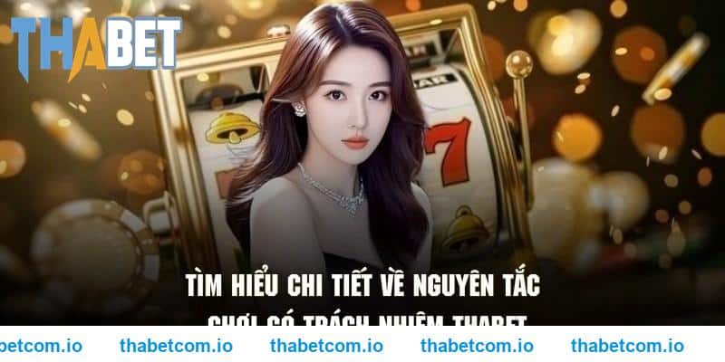 Tìm hiểu chi tiết về nguyên tắc chơi có trách nhiệm THABET