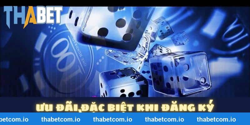 Ưu đãi đặc biệt khi đăng ký và tham gia THABET